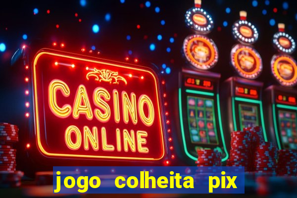 jogo colheita pix paga mesmo